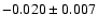 $-0.020 \pm 0.007$