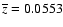 $\overline{z}=0.0553$