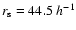 $r_{\rm s}=44.5~h^{-1}$