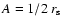 $A = 1/2~r_{\rm s}$