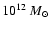 $10^{12}~M_{\odot}$