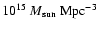 $10^{15}~M_{\rm sun}~{\rm Mpc}^{-3}$