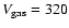 $V_{\rm gas}=320$