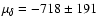 $\mu_{\delta}= -718 \pm 191$