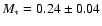 $M_\ast=0.24 \pm 0.04$