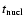 $t_{\rm nucl}$