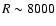 $R\sim 8000$
