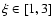 $\xi \in [\rm 1,3]$