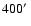 $400\hbox{$^\prime$ }$