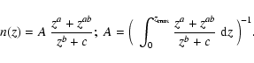 \begin{displaymath}%
n(z)= A\;\frac{z^a + z^{ab}}{z^b+c};\ A = \Big(\ \int_{0}^{z_{\rm
max}}\frac{z^a + z^{ab}}{z^b+c}~{\rm d}z\ \Big)^{-1}.
\end{displaymath}