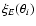 $\xi_E(\theta_i)$