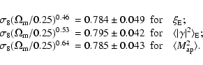 \begin{eqnarray*}\begin{array}{lll}
\sigma_8 (\Omega_{\rm m}/0.25)^{0.46} & = 0...
...043 & {\rm for} \quad
\langle M_{\rm ap}^2 \rangle.
\end{array}\end{eqnarray*}