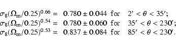 \begin{eqnarray*}\begin{array}{lll}
\sigma_8 (\Omega_{\rm m}/0.25)^{0.66} = & ~...
...~ 0.837 \pm 0.084 & {\rm for}\quad
85'<\theta<230'.
\end{array}\end{eqnarray*}