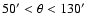 $50' < \theta < 130'$