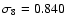 $\sigma_8 = 0.840$