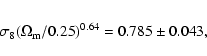 \begin{eqnarray*}\sigma_8 (\Omega_{\rm m}/0.25)^{0.64} = 0.785 \pm 0.043,
\end{eqnarray*}