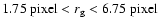 $1.75 \ {\rm pixel} < r_{\rm g} < 6.75 \ \rm pixel$
