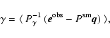 \begin{displaymath}%
\mathbf{\gamma}=\langle \ P_{\gamma}^{-1} \ (\vec{e}^{\rm obs}-P^{\rm sm}\vec{q}) \ \rangle,
\end{displaymath}