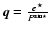 $\vec{q}=\frac{\vec{e^\star}}{P^{\rm sm\star}}$