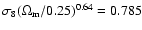 $\sigma_8(\Omega_{\rm m} / 0.25)^{0.64} = 0.785$