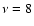$\nu=8$