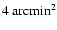 $4~\rm arcmin^2$