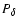 $P_{\rm\delta}$