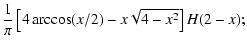 $\displaystyle \frac{1}{\pi} \left [4 \arccos(x/2) - x\sqrt{4-x^2}\right
] {H}(2-x);$