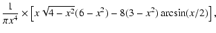 $\displaystyle \frac{1} {\pi x^4} \times
\left[ { x\sqrt{4-x^2}(6-x^2)-8(3-x^2) \arcsin(x/2)} \right ],$