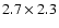 $ 2.7 \times 2.3$