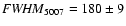${\it FWHM}_{5007}=180\pm 9$