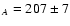 $_A= 207\pm 7$