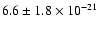$6.6\pm 1.8\times 10^{-21}$