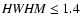 ${\it HWHM} \le 1.4$
