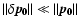 $\vert\vert\delta\vec{p_0}\vert\vert\ll\vert\vert\vec{p_0}\vert\vert$