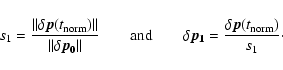 \begin{displaymath}s_1=\frac{\vert\vert\delta\vec{p}(t_{\rm norm})\vert\vert}{\v...
...elta{\vec{p_1}}=
\frac{\delta\vec{p}(t_{\rm norm})}{s_1} \cdot
\end{displaymath}