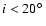 $i<20\hbox{$^\circ$ }$