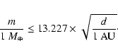 \begin{displaymath}\frac{m}{1~M_\oplus}\leq
13.227\times\sqrt{\frac{d}{1~\mbox{AU}}}\cdot
\end{displaymath}