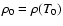 $\rho_{0}=\rho(T_{0})$