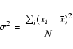 \begin{displaymath}%
\sigma^{2}=\frac{\sum_{i}^{}(x_{i}-\bar{x})^{2}}{N}
\end{displaymath}
