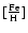 $[\frac{\rm Fe}{\rm H}]$