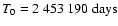 $T_0=2~453~190\ {\rm days}$