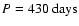 $P=430\ {\rm days}$