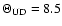 $\Theta_{\rm UD}=8.5$