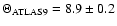 $\Theta_{\rm ATLAS 9}=8.9 \pm 0.2$