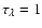 $\tau _\lambda =1$