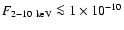 $F_{2{-}10~{\rm keV}}\la 1\times
10^{-10}$