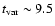 $t_{\rm var} \sim 9.5 $