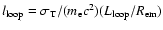 $l_{\rm loop}= \sigma_{\rm T}/(m_{\rm e}
c^2)(L_{\rm loop}/R_{\rm em})$