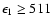 $\epsilon_1\ge 511$